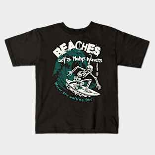 Water You Wating For Beaches Let's Make Waves Skeleton Surf Kids T-Shirt